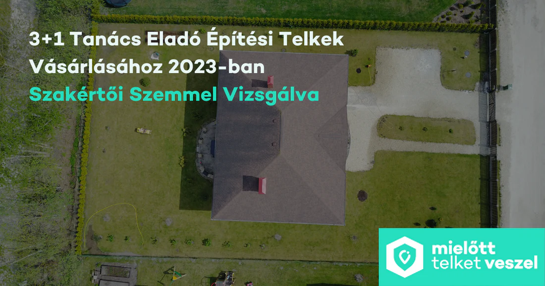 3+1 Tanács Eladó Építési Telkek Vásárlásához 2023-Ban Szakértői Szemmel Vizsgálva