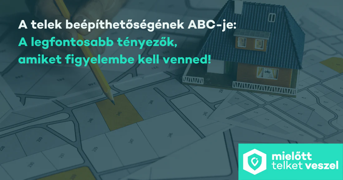 A Telek Beépíthetőségének ABC-Je: A Legfontosabb Tényezők, Amiket Figyelembe Kell Venned!