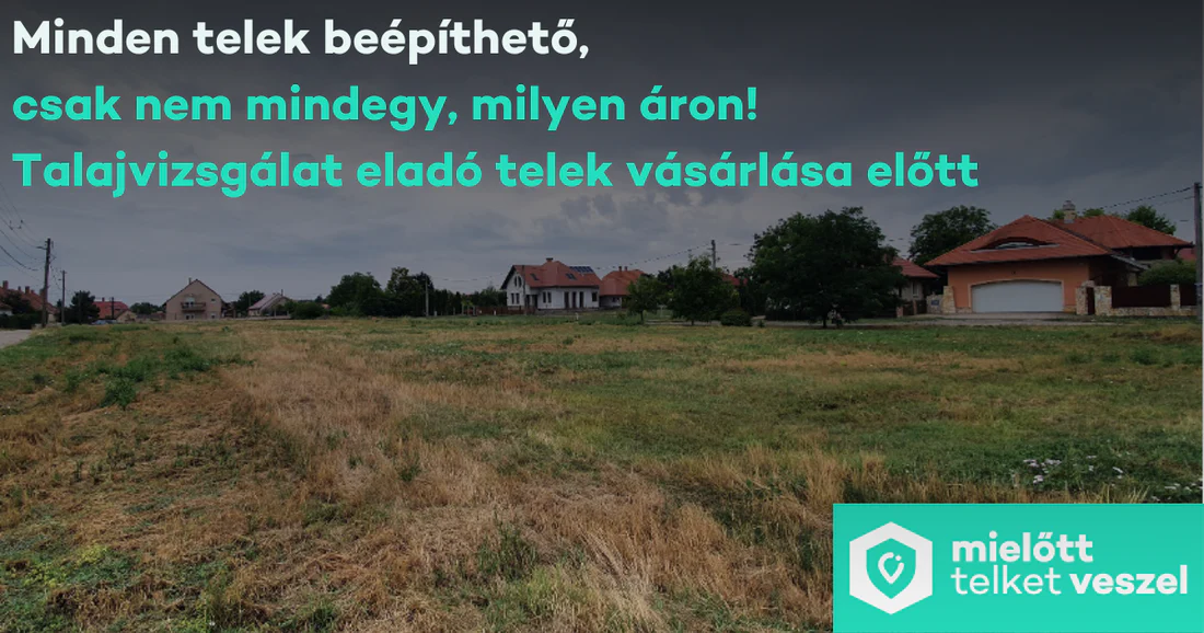 Minden Telek Beépíthető, Csak Nem Mindegy, Milyen Áron! Talajvizsgálat Eladó Telek Vásárlása Előtt