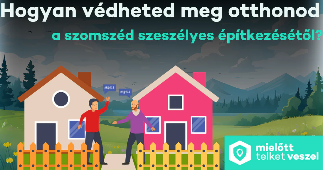 Hogyan Védheted Meg Otthonod A Szomszéd Szeszélyes Építkezéseitől (Még) ?