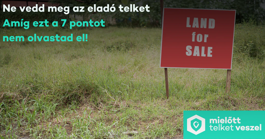 Ne Vedd Meg Az Eladó Telket, Amíg Ezt A 7 Pontot Nem Olvastad El!